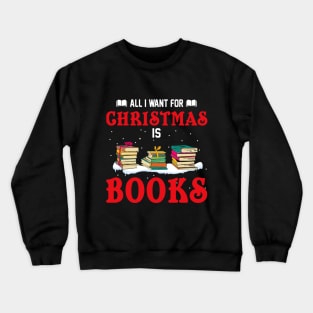 All I Want For Christmas Is Books Crewneck Sweatshirt